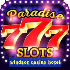 windsor casino hotel